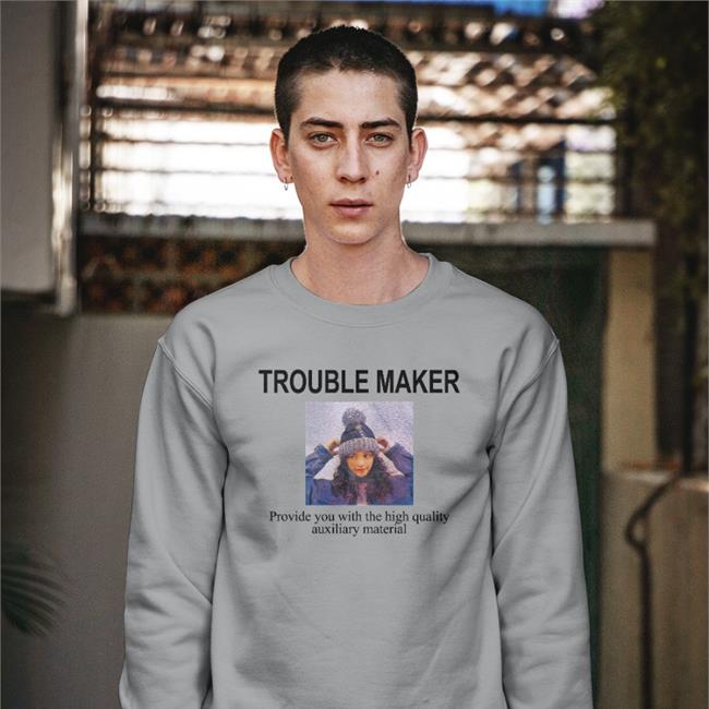 Poorly Translated Shirts Trouble Maker Provide You With The High Quality Auxiliary Material Tee Shirt