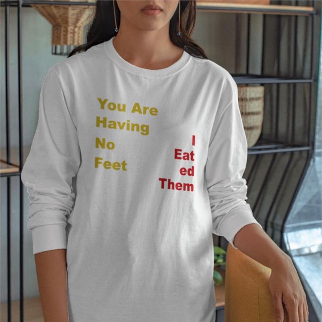 Funny You Are Having No Feet I Eat Ed Them T Shirt Thomas The Plank Engine