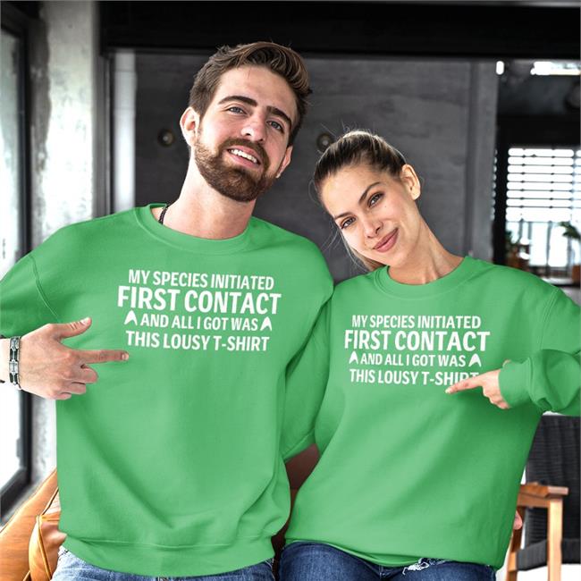 My Special Initiated First Contact And All Got Was This Louly T Shirt Sweatshirt