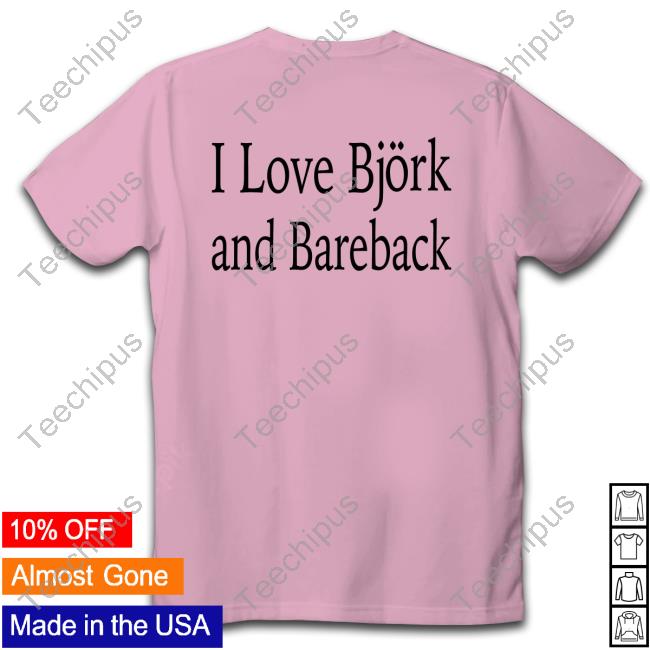 Disc0d0wn I Love Bjork And Bareback Shirt