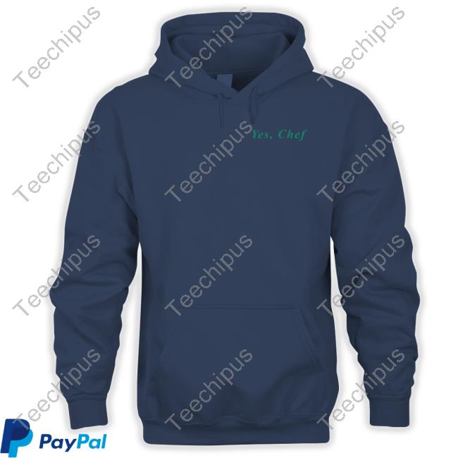 Yes Chef Hoodie Overheardshop Yes Chef T Shirt