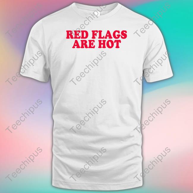 Moximimi Store Red Flags Are Hot T Shirt