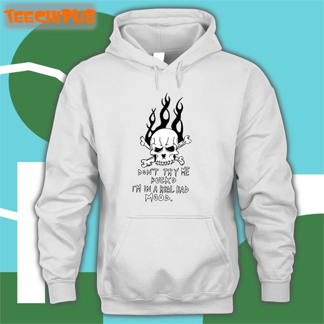 Don't Try Me Bucko I'm In A Real Bad Mood Long Sleeve T Shirt Matt Gray