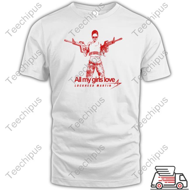 Low Interest Store All My Girls Love Lockheed Martin Shirt