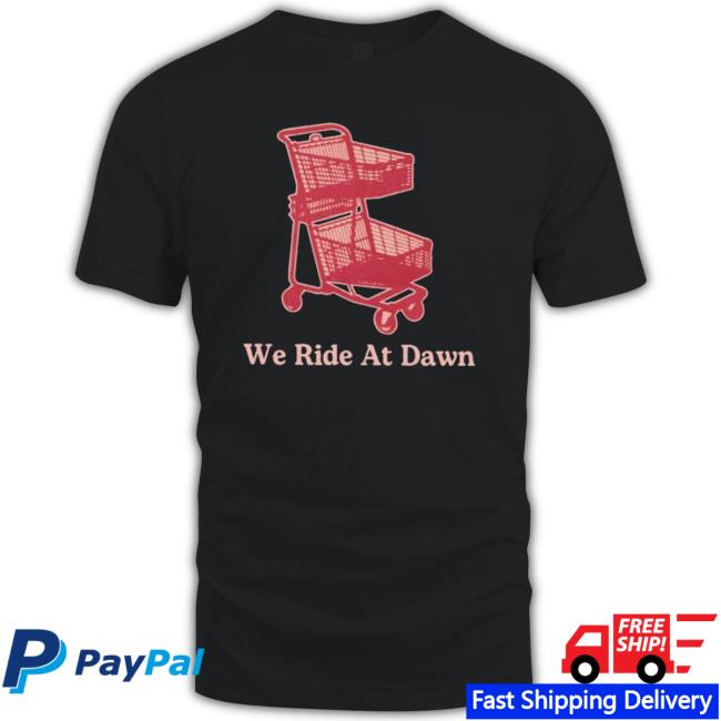 Official Middle Class Fancy We Ride At Dawn Cart Sweatshirts