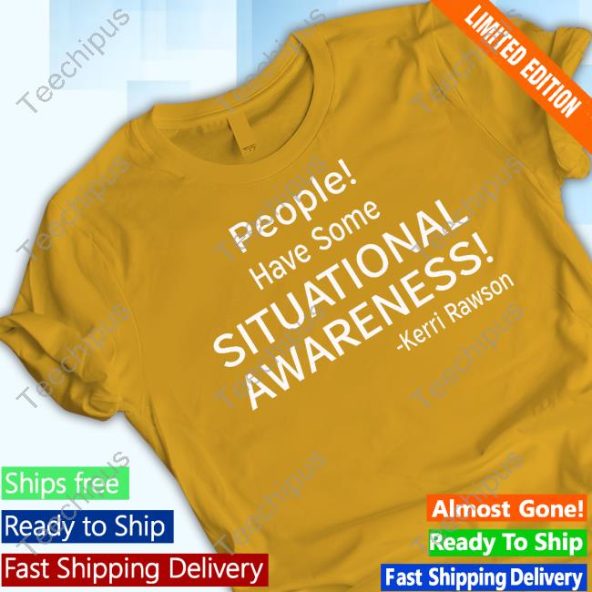 People! Have Some Situational Awareness Kerri Rawson Sweatshirt