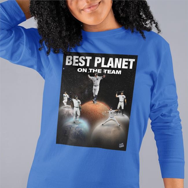 Talkin' Yanks New York Yankees Best Planet On The Team Shirt Talkin' Yanks Best Planet On The Team Sweatshirt