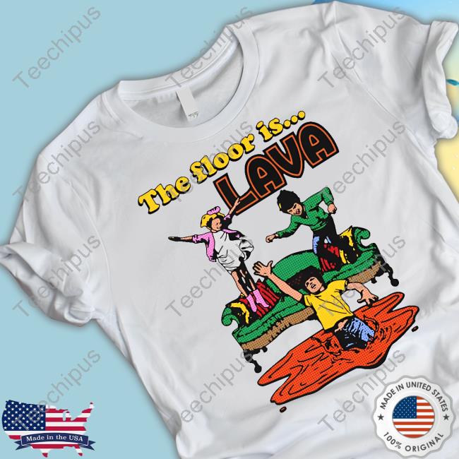 The Floor Is Lava Shirts That Go Hard T-Shirt, Hoodie, Tank Top, Sweater And Long Sleeve T-Shirt
