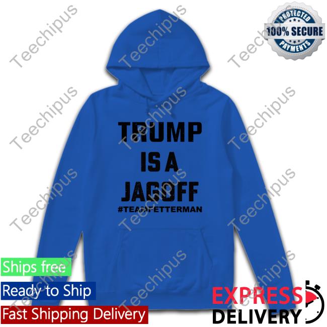 Trump Is A Jagoff Team John Fetterman Hôdi