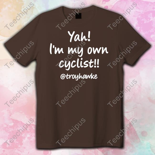 Troy Hawke Yah I'm My Own Cyclist Troyhawke Shirts Jan Molby Troy Hawke Yah I'm My Own Cyclist Troyhawke Tee Shirt Jan Molby