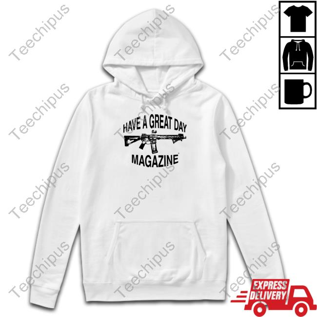 Haveagreatdaymagazine Merch Have A Great Day Magazine Gun Shirt