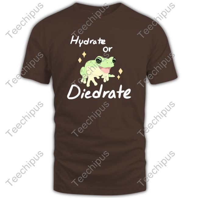 Hydrate Or Diedrate T Shirt