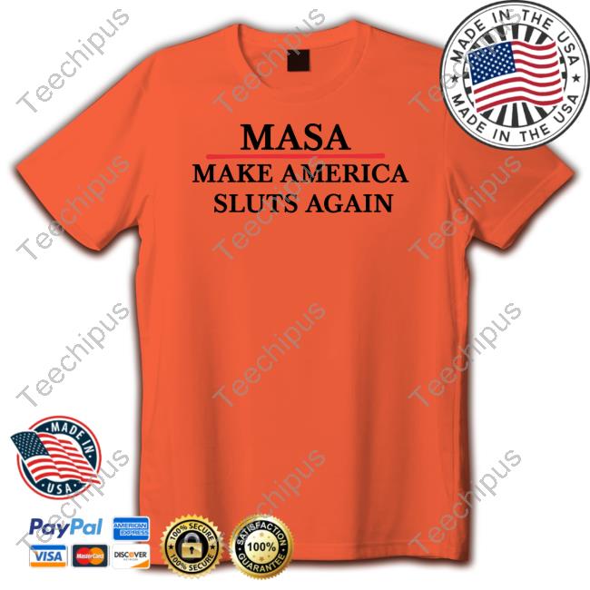 Outtapocketapparel Store Masa Make America Sluts Again Shirt