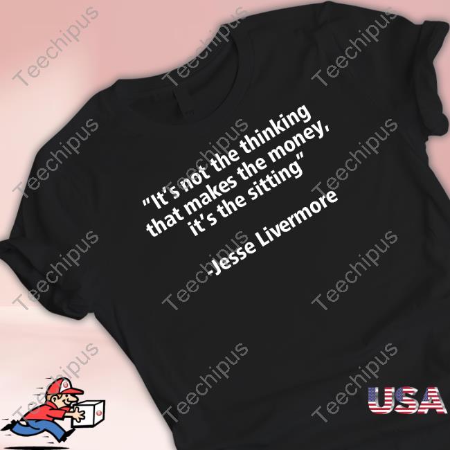 It's Not The Thinking That Makes The Money It's The Sitting t-shirt, hoodie, tank top, sweater and long sleeve t-shirt