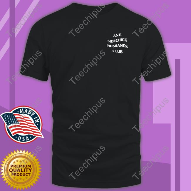 Anti Sidechick Husbands Club Shirt