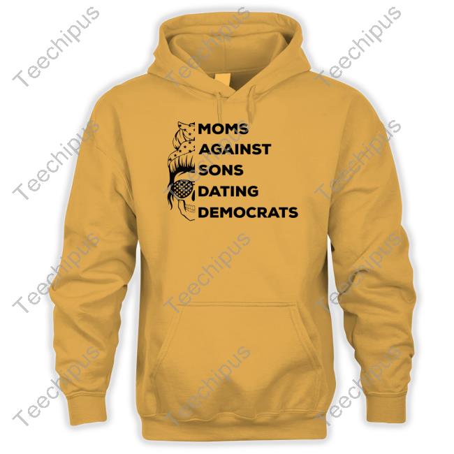 Thepatriotsmarket Shop Moms Against Sons Dating Democrats T-Shirt Thepatriotsmarket Shop Moms Against Sons Dating Democrats Long Sleeve T Shirt