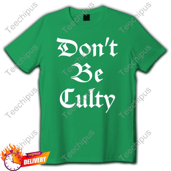 Official Don't Be Culty Shirt Don't Be Culty shirt, hoodie, tank top, sweater and long sleeve t-shirt