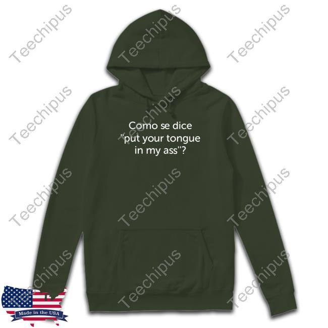 Official Como Se Dice Put Your Tongue In My Ass T-Shirt