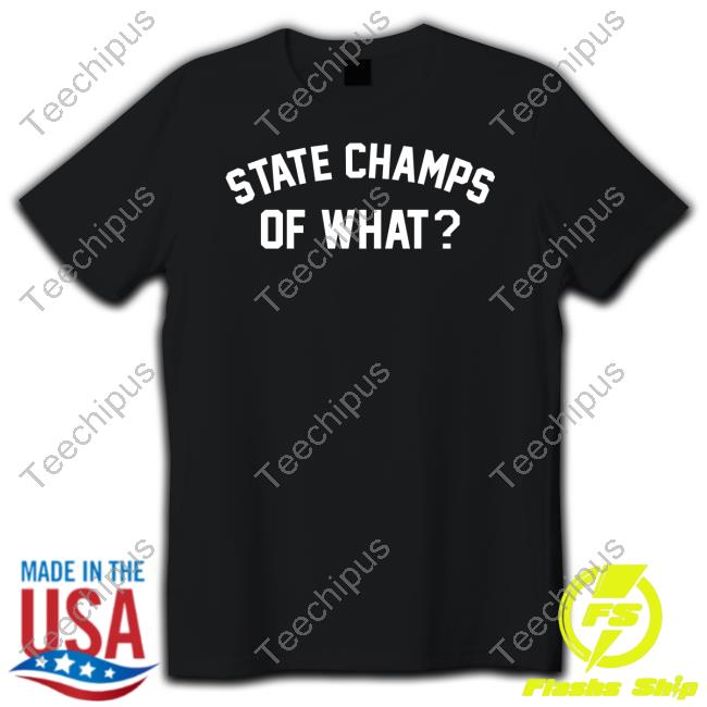 State Champs Store Of What Tee Shirt