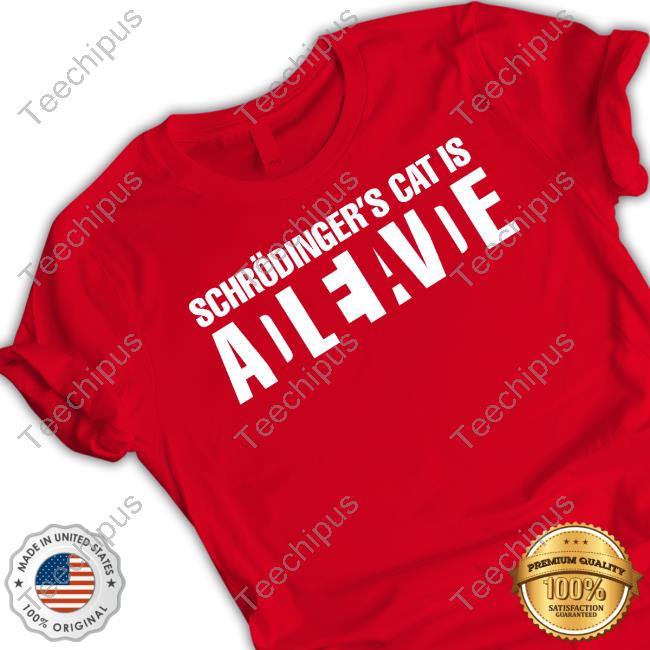 Schrödinger's Cat Is Adleiavde T Shirt