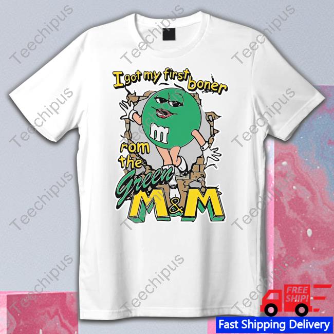 I Got My First Boner From The Green M&M Shirts