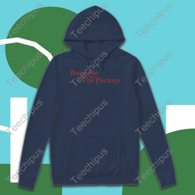 Middleclassfancy Merch Bury Me At The Factory Shirts