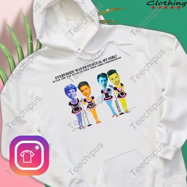Buggirl200 Store Everybody Wants To Steal My Girl But My Girl Just Wants To Steal From Large Corporations Tee Shirt