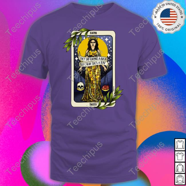 Thefamousartbr They Say Karma's A Bitch But I Hear She's A Terf Sweatshirt