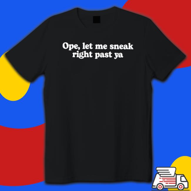 Official Mcf Ope Let Me Sneak Right Past Ya Crewneck Sweatshirt