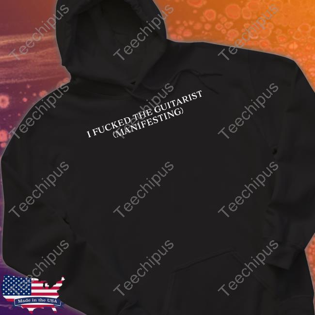 Dramaforbreakfast Store I Fucked The Guitarist Manifesting Shirts