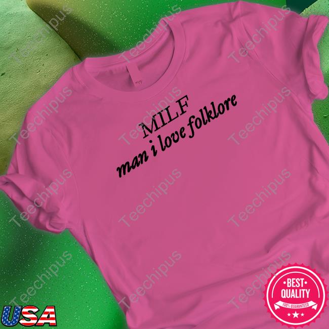 Milf Man I Love Folklore Tee Shirt
