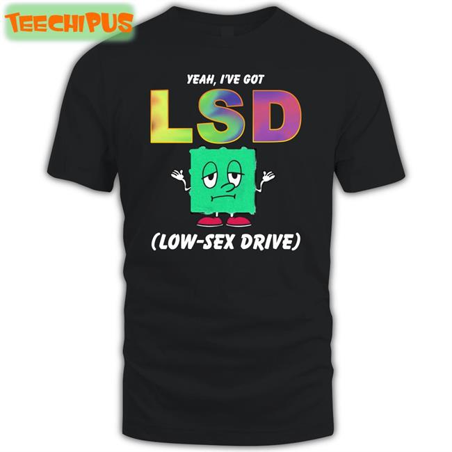 Yeah, I've Got Low Sex Drive Long Sleeve T Shirt