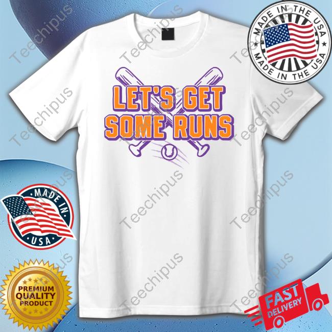 Let's Get Some Runs Shirt