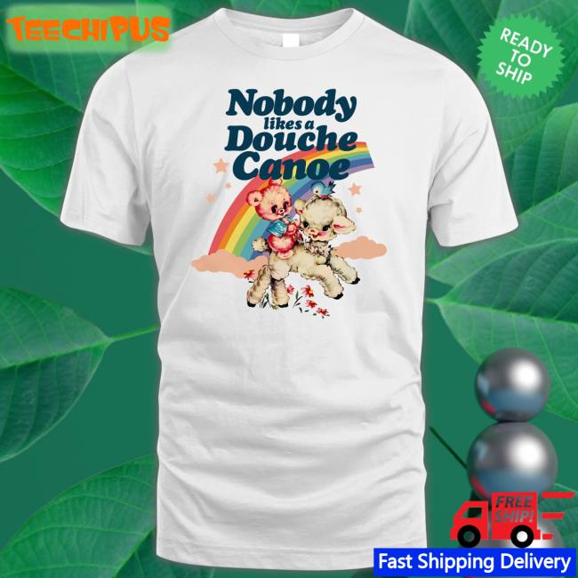 Nobody Likes A Douche Canoe Tee Shirts