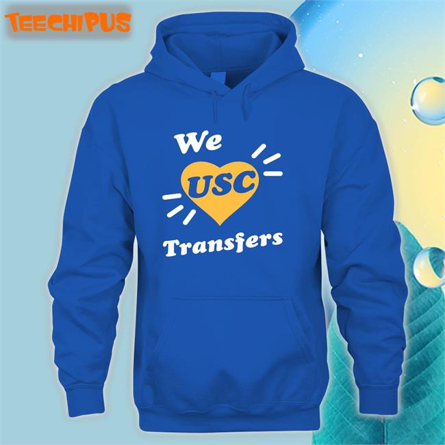 University Of Southern California We Usc Transfers Shirt We Usc Transfers Hoodie