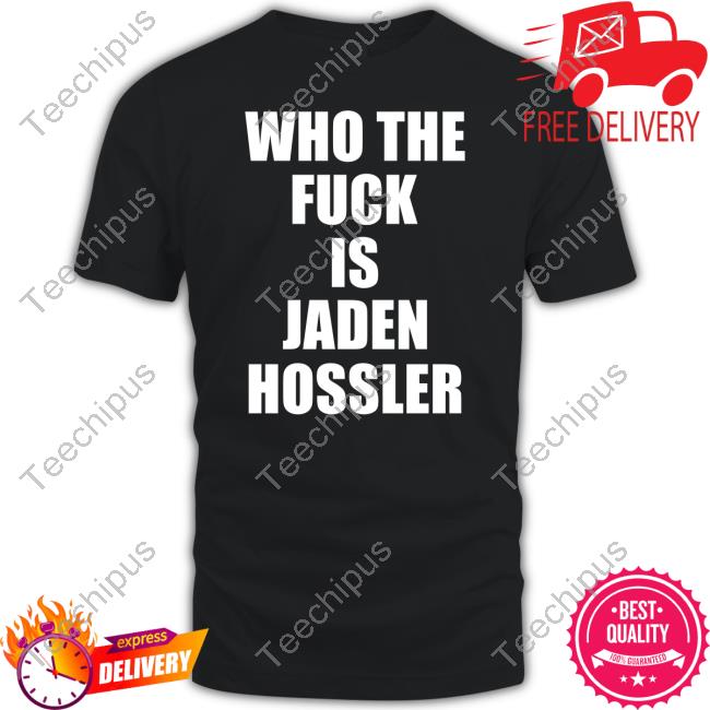 Who The Fuck Is Jaden Hossler Tee