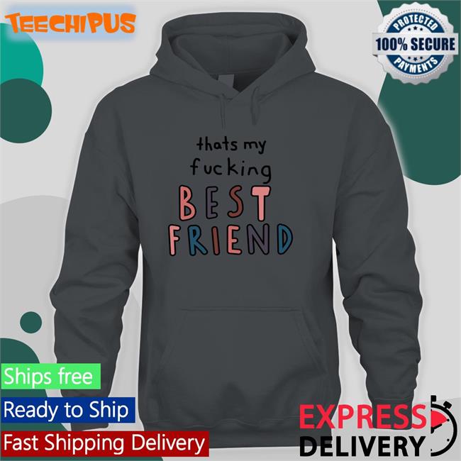 That My Fucking Best Friend Hoodie Sweatshirt Olivia