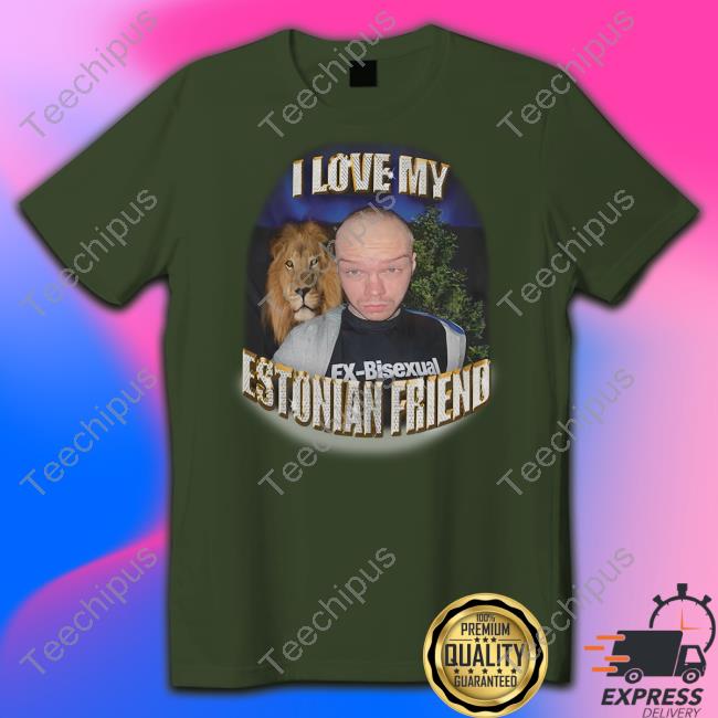 I Love My Estonian Friend Ex-Bisexual Shirt