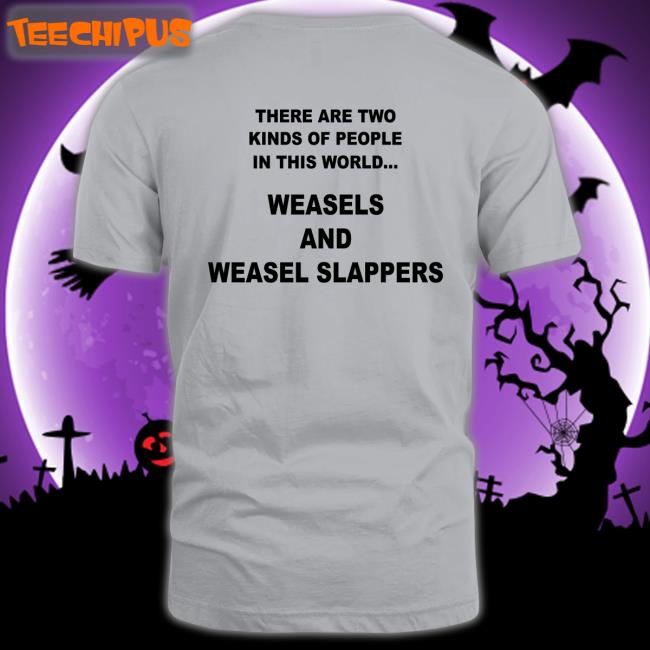 Shirtsthtgohard There Are Two Kinds Of People In This World Weasels And Weasel Slappers Tee
