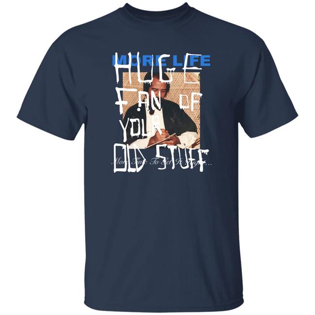 More Life Huge Fan Of Your Did Stuff More Time To Get It Right Shirt Drake Direct