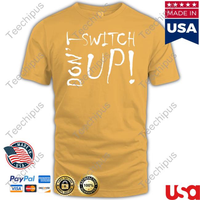 Don't Switch Up T Shirt