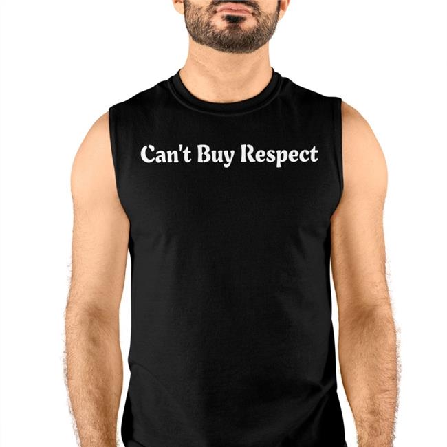 Can’t Buy Respect Tee Shirt