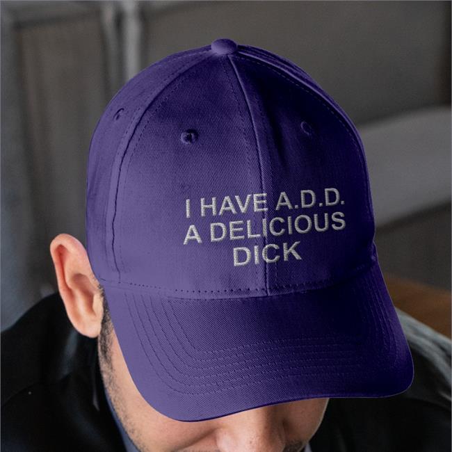 I Have Add A Delicious Dick New Hat Black Goodshirts I Have Add A Delicious Dick Hat