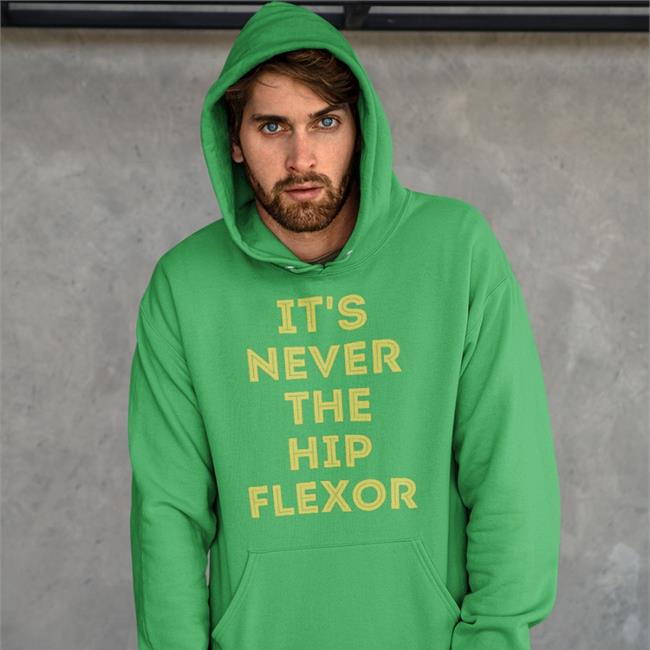 Awesomephysio It's Never The Hip Flexor Hoodie