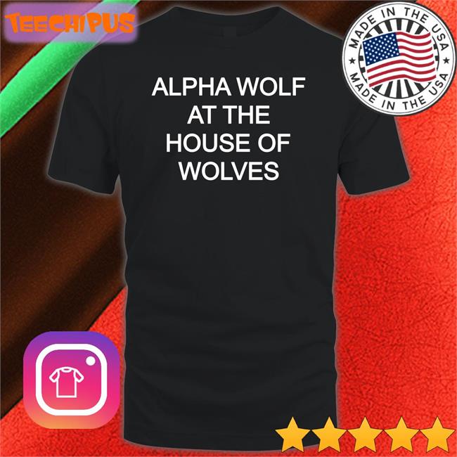 Gerardsmuse Alpha Wolf At The House Of Wolves Tee Shirt
