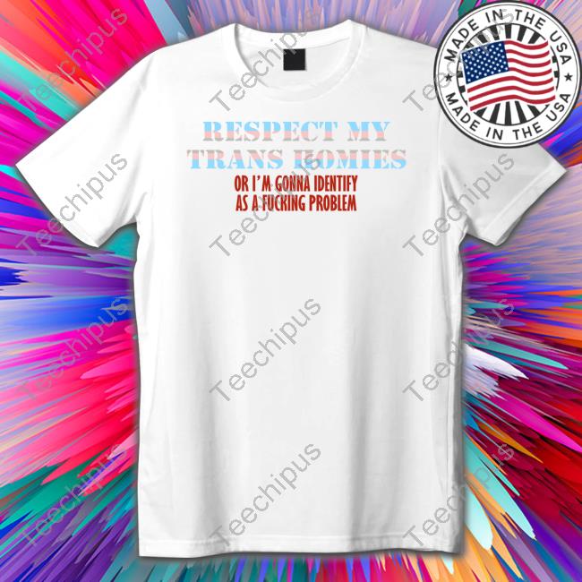 Respect My Trans Homies Or I'm Gonna Identify As A Fucking Problem Hooded Sweatshirt
