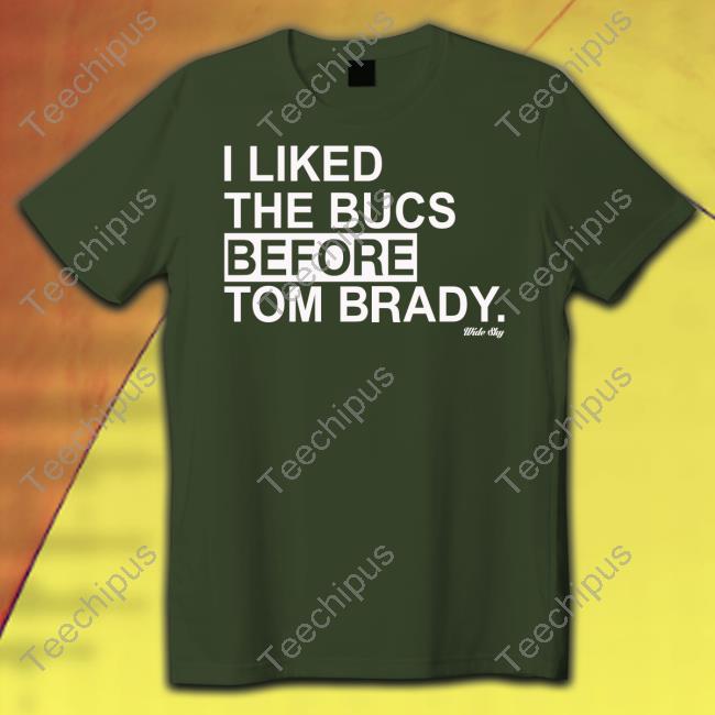 I Liked The Bucs Before Tom Brady Tee Shirt