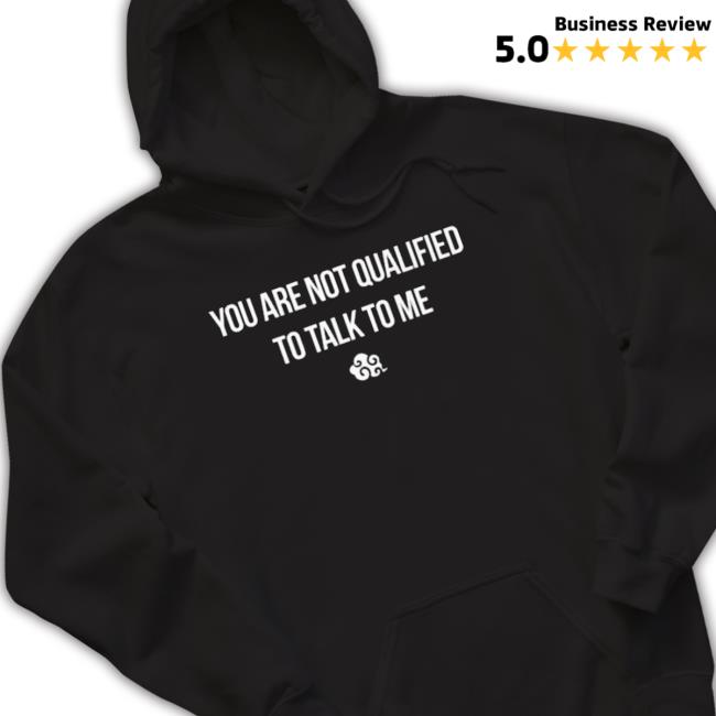 Official You Are Not Qualified To Talk To Me Crewneck Sweatshirt
