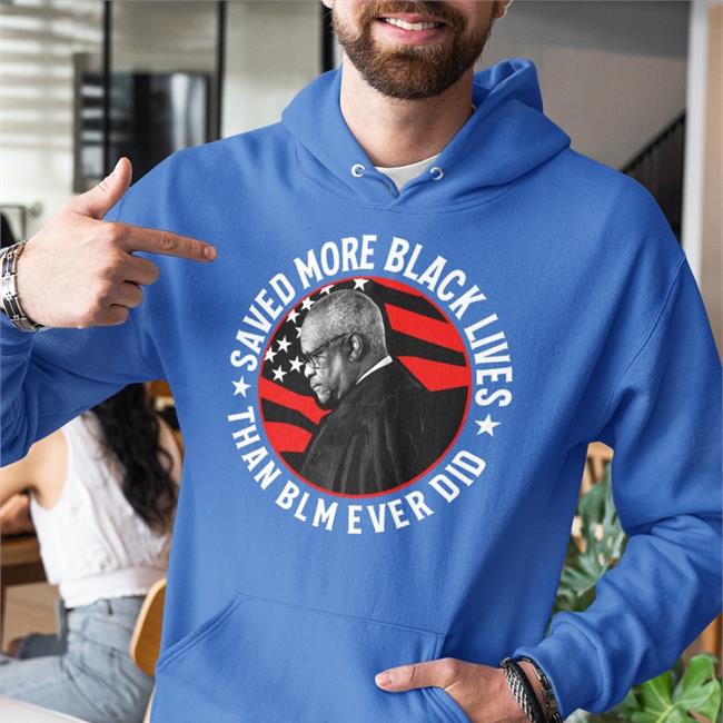 Clarence Thomas Saved More Black Lives Than Blm Ever Did Shirts Ron Filipkowski