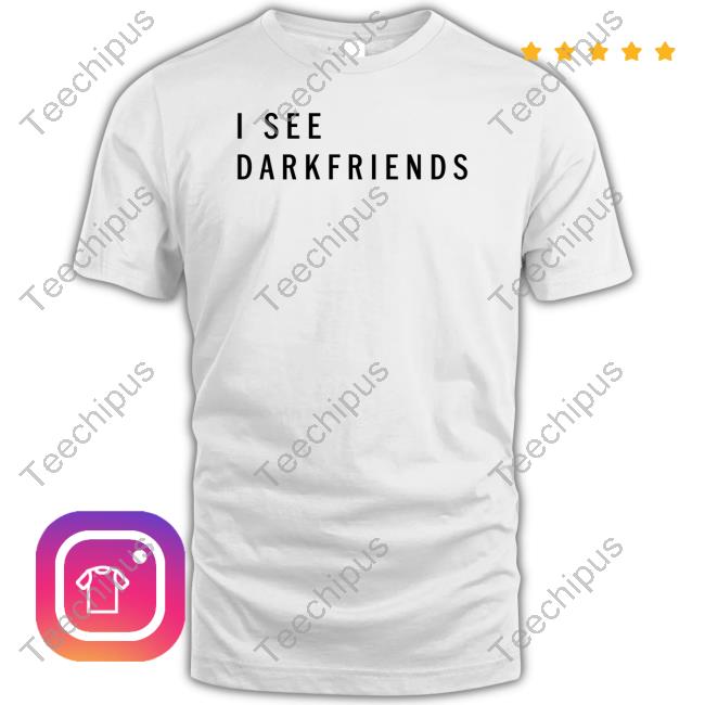 I See Darkfriends Ask Me About Walking In The Light Tee Shirt